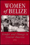Women of Belize : Gender and Change in Central America