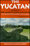 The Yucatan : A Guide to the Land of Maya Mysteries Plus Sacred Sites at Belize, Tikal and Copan